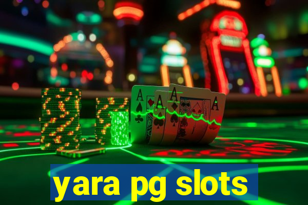 yara pg slots